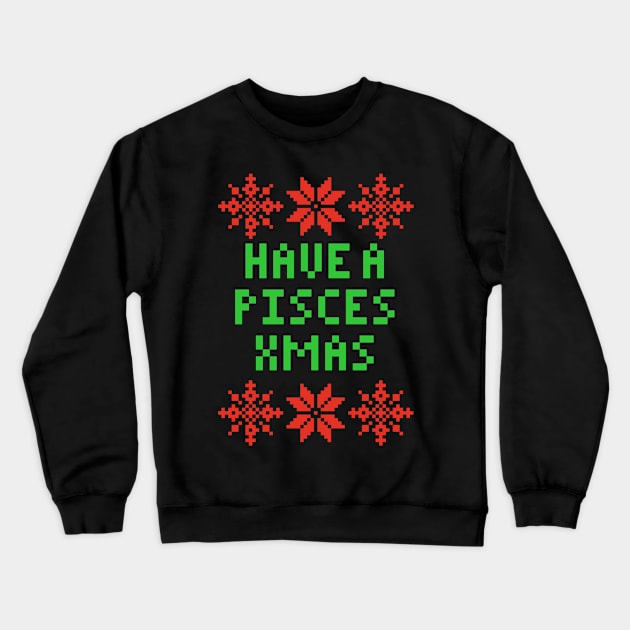 Have A Pisces XMAS - Astrology Zodiac SIgn Crewneck Sweatshirt by isstgeschichte